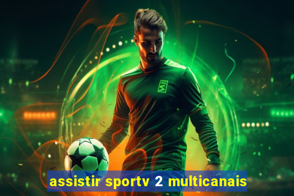 assistir sportv 2 multicanais